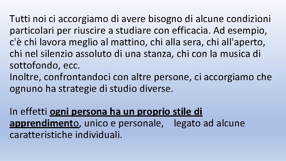 Tutti noi ci accorgiamo di avere bisogno di alcune condizioni particolari per riuscire a