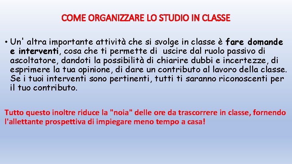 COME ORGANIZZARE LO STUDIO IN CLASSE • Un' altra importante attività che si svolge