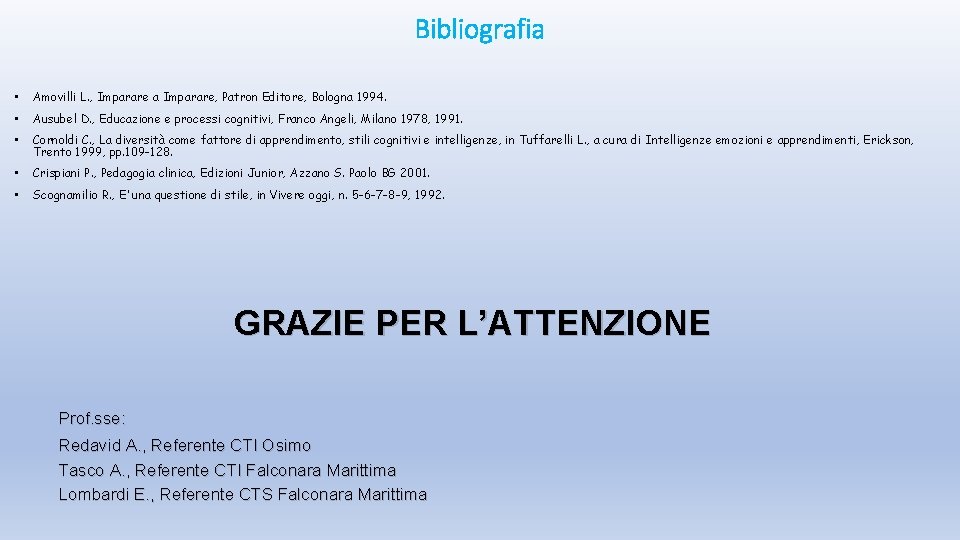 Bibliografia • Amovilli L. , Imparare a Imparare, Patron Editore, Bologna 1994. • Ausubel