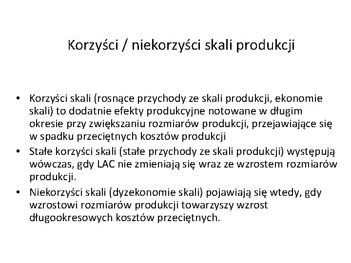 Korzyści / niekorzyści skali produkcji • Korzyści skali (rosnące przychody ze skali produkcji, ekonomie