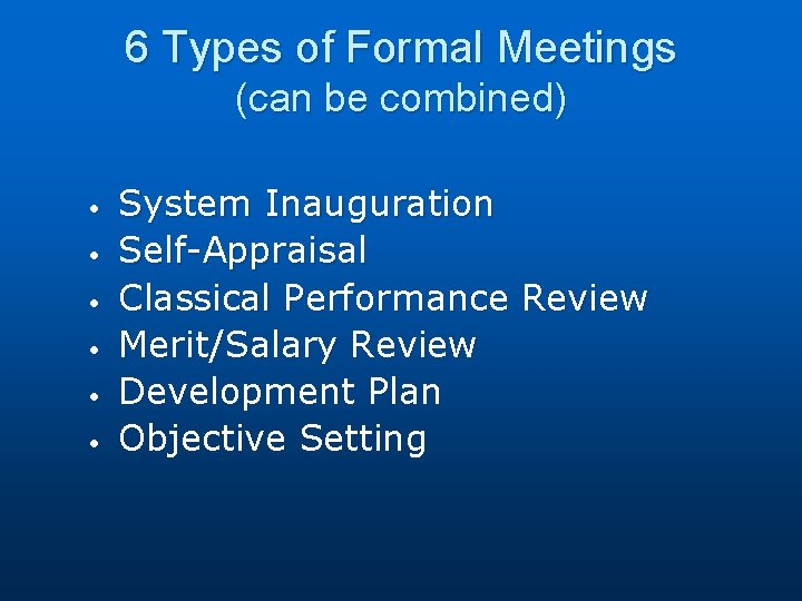 6 Types of Formal Meetings (can be combined) • • • System Inauguration Self-Appraisal