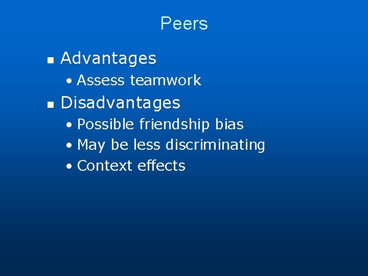 Peers n Advantages • Assess teamwork n Disadvantages • Possible friendship bias • May