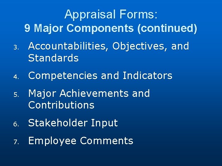 Appraisal Forms: 9 Major Components (continued) 3. 4. 5. Accountabilities, Objectives, and Standards Competencies