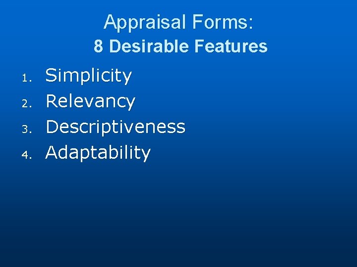 Appraisal Forms: 8 Desirable Features 1. 2. 3. 4. Simplicity Relevancy Descriptiveness Adaptability 