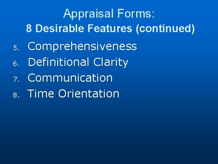 Appraisal Forms: 8 Desirable Features (continued) 5. 6. 7. 8. Comprehensiveness Definitional Clarity Communication