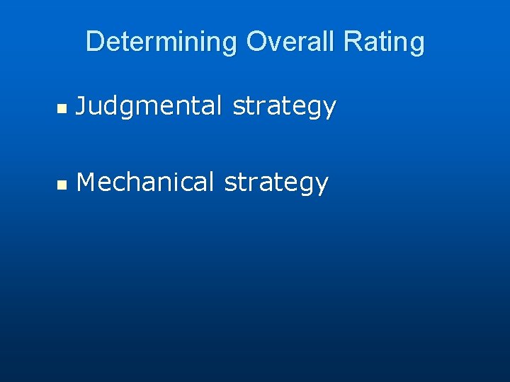 Determining Overall Rating n Judgmental strategy n Mechanical strategy 