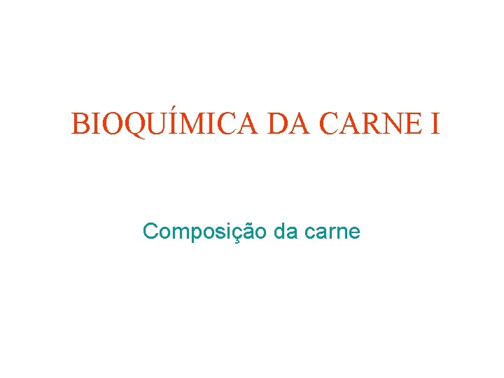 BIOQUÍMICA DA CARNE I Composição da carne 