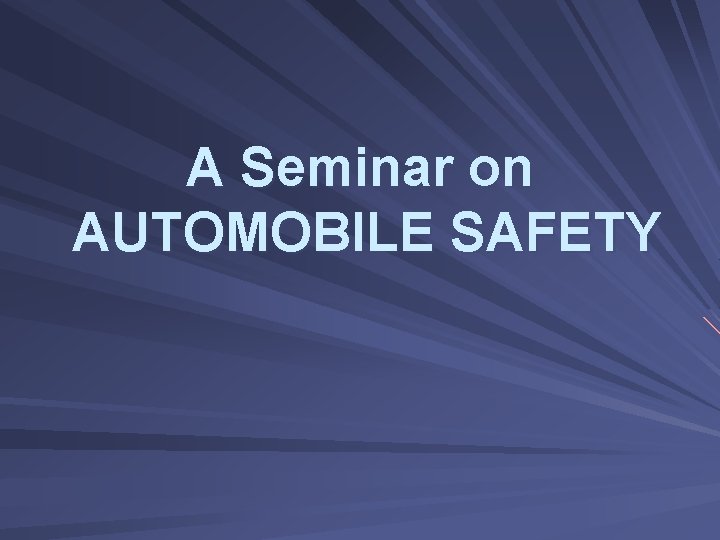 A Seminar on AUTOMOBILE SAFETY 