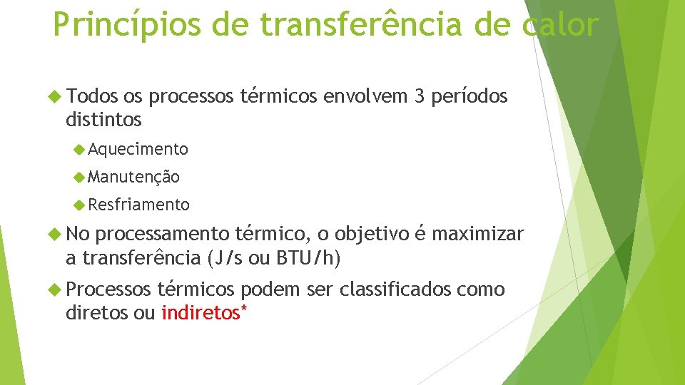 Princípios de transferência de calor Todos os processos térmicos envolvem 3 períodos distintos Aquecimento