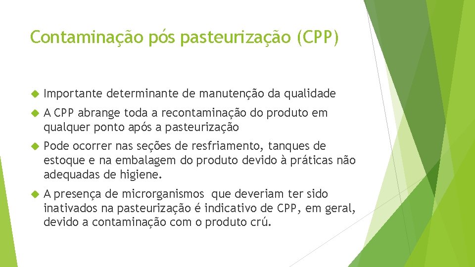 Contaminação pós pasteurização (CPP) Importante determinante de manutenção da qualidade A CPP abrange toda