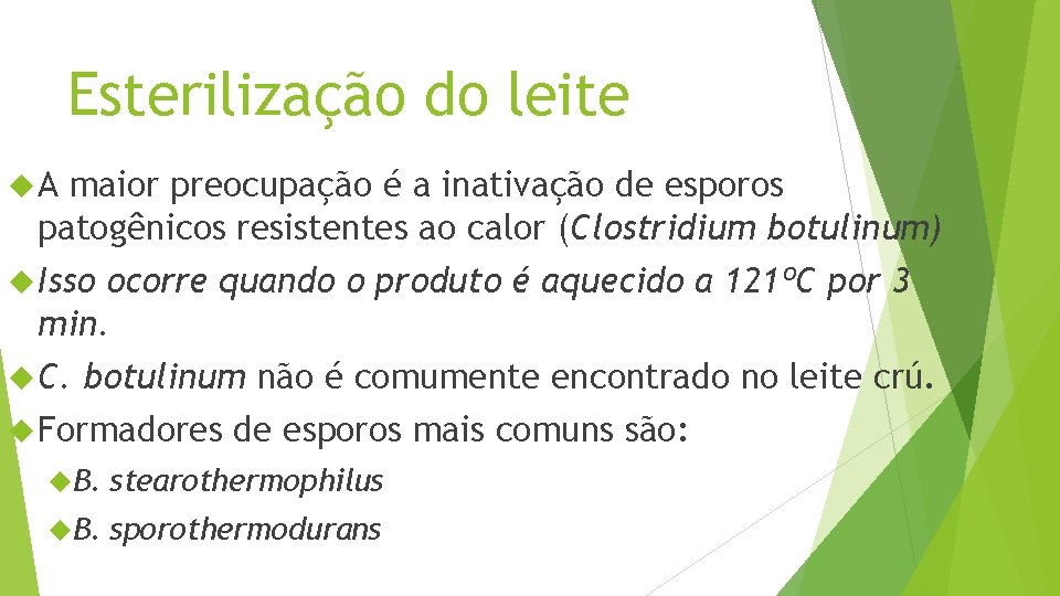 Esterilização do leite A maior preocupação é a inativação de esporos patogênicos resistentes ao