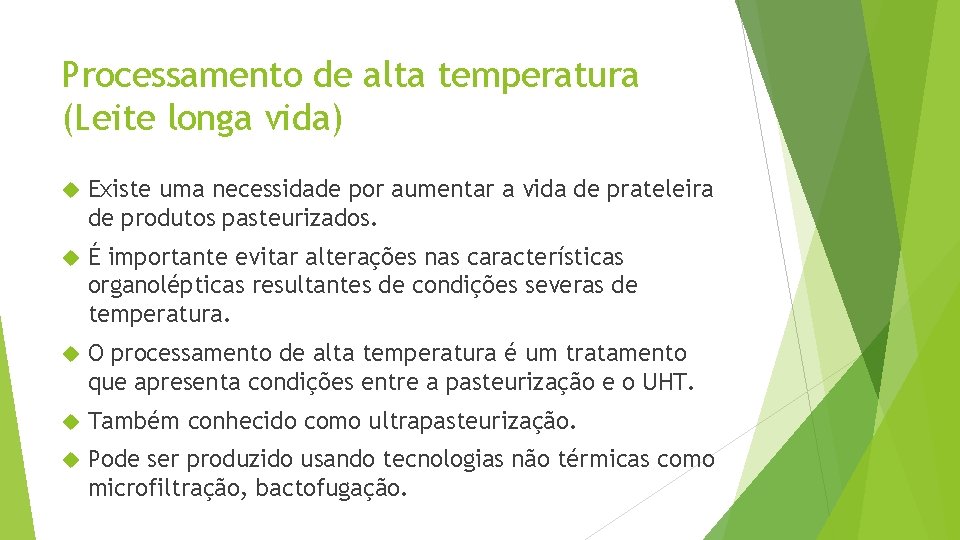 Processamento de alta temperatura (Leite longa vida) Existe uma necessidade por aumentar a vida