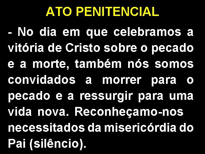 ATO PENITENCIAL - No dia em que celebramos a vitória de Cristo sobre o