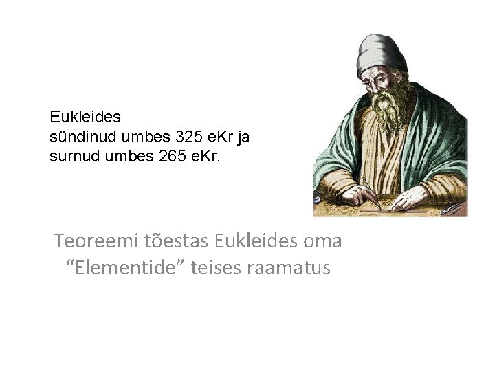 Eukleides sündinud umbes 325 e. Kr ja surnud umbes 265 e. Kr. Teoreemi tõestas