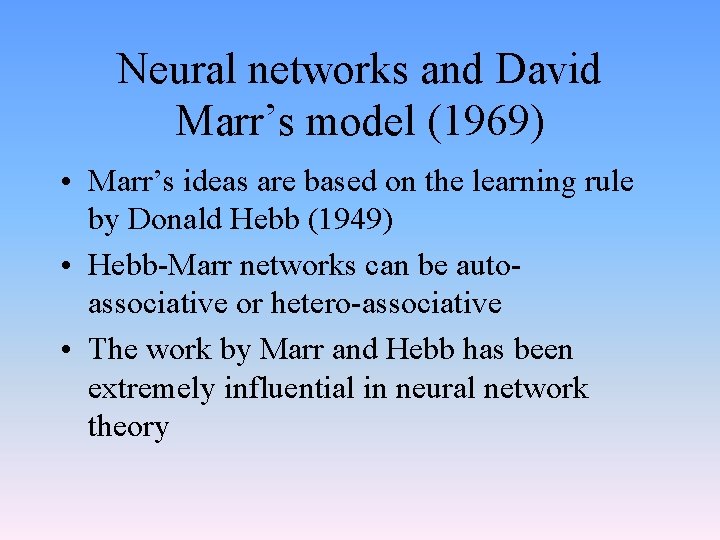 Neural networks and David Marr’s model (1969) • Marr’s ideas are based on the