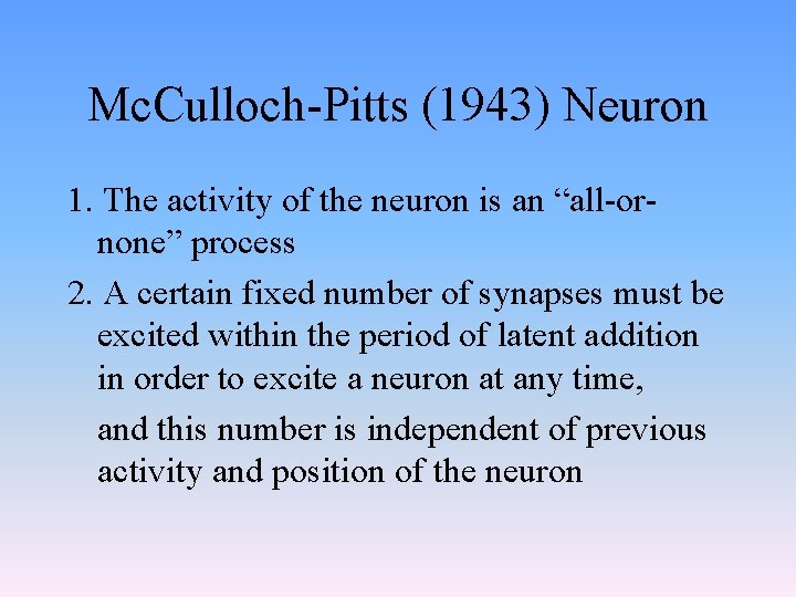 Mc. Culloch-Pitts (1943) Neuron 1. The activity of the neuron is an “all-ornone” process