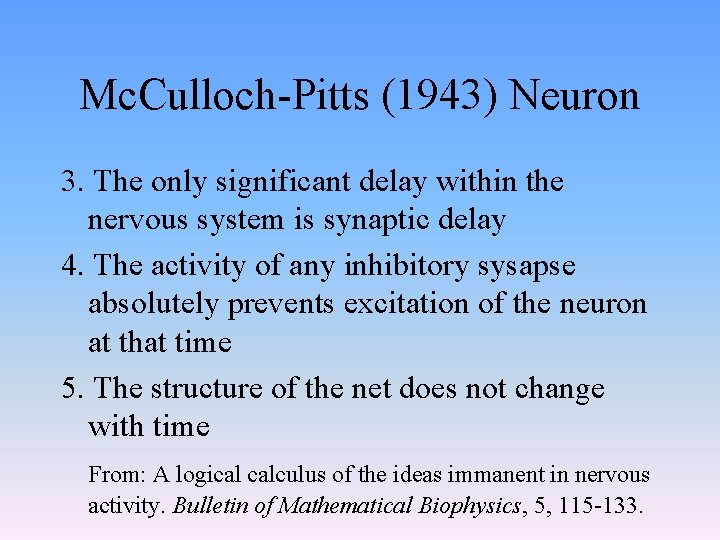 Mc. Culloch-Pitts (1943) Neuron 3. The only significant delay within the nervous system is