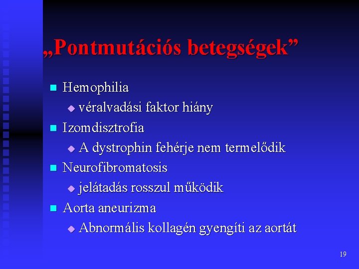 „Pontmutációs betegségek” n n Hemophilia u véralvadási faktor hiány Izomdisztrofia u A dystrophin fehérje