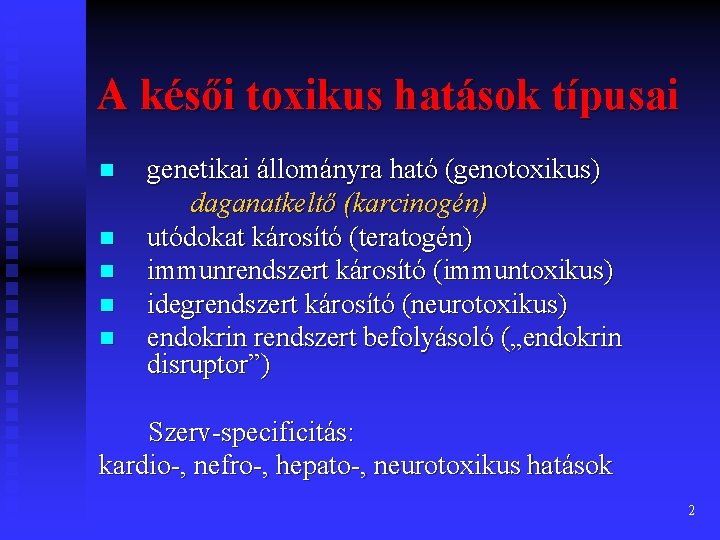 A késői toxikus hatások típusai genetikai állományra ható (genotoxikus) daganatkeltő (karcinogén) n utódokat károsító