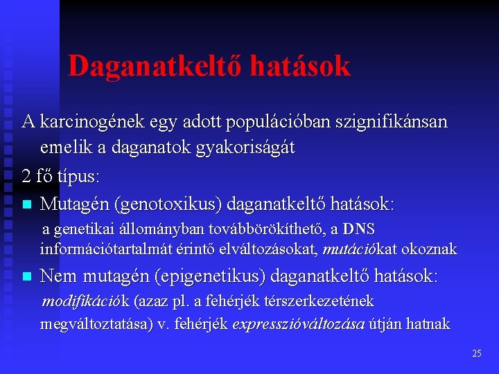 Daganatkeltő hatások A karcinogének egy adott populációban szignifikánsan emelik a daganatok gyakoriságát 2 fő