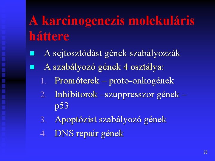 A karcinogenezis molekuláris háttere n n A sejtosztódást gének szabályozzák A szabályozó gének 4