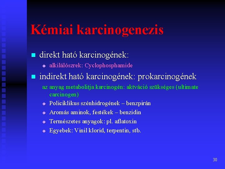 Kémiai karcinogenezis n direkt ható karcinogének: u n alkilálószrek: Cyclophosphamide indirekt ható karcinogének: prokarcinogének