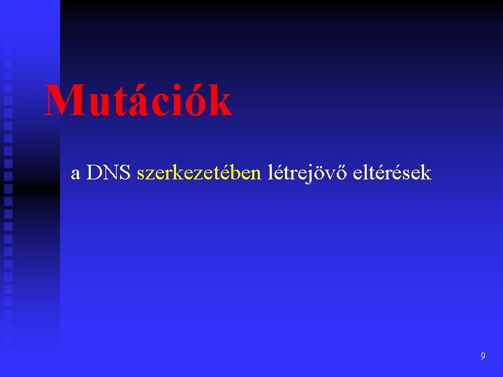 Mutációk a DNS szerkezetében létrejövő eltérések 9 