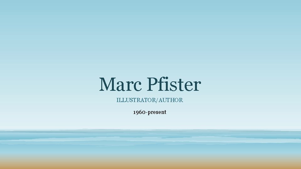 Marc Pfister ILLUSTRATOR/AUTHOR 1960 -present 