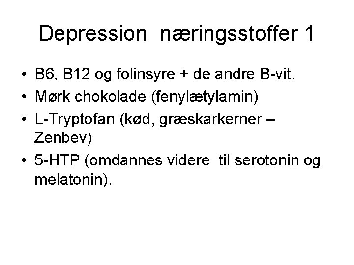 Depression næringsstoffer 1 • B 6, B 12 og folinsyre + de andre B-vit.