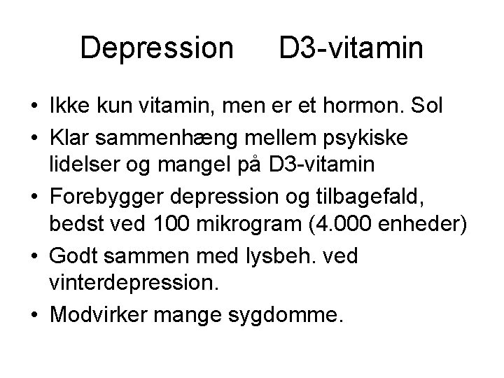 Depression D 3 -vitamin • Ikke kun vitamin, men er et hormon. Sol •