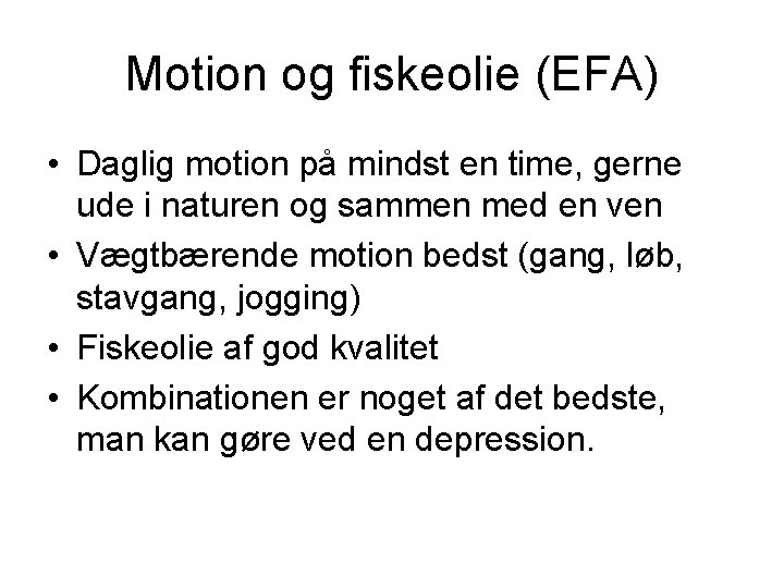 Motion og fiskeolie (EFA) • Daglig motion på mindst en time, gerne ude i