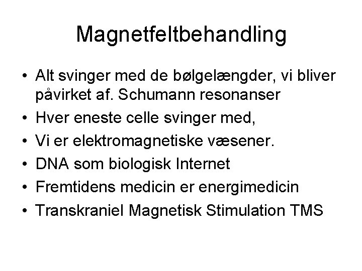 Magnetfeltbehandling • Alt svinger med de bølgelængder, vi bliver påvirket af. Schumann resonanser •