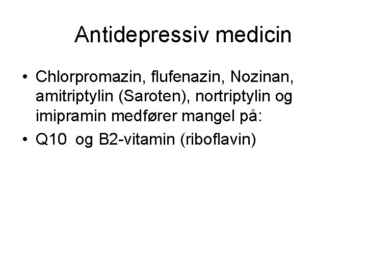 Antidepressiv medicin • Chlorpromazin, flufenazin, Nozinan, amitriptylin (Saroten), nortriptylin og imipramin medfører mangel på: