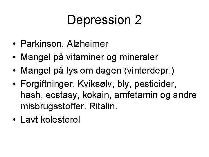 Depression 2 • • Parkinson, Alzheimer Mangel på vitaminer og mineraler Mangel på lys