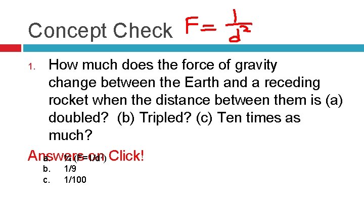 Concept Check How much does the force of gravity change between the Earth and
