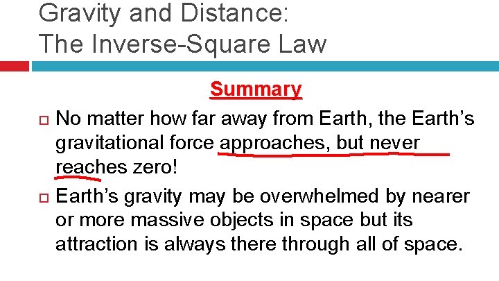 Gravity and Distance: The Inverse-Square Law Summary No matter how far away from Earth,