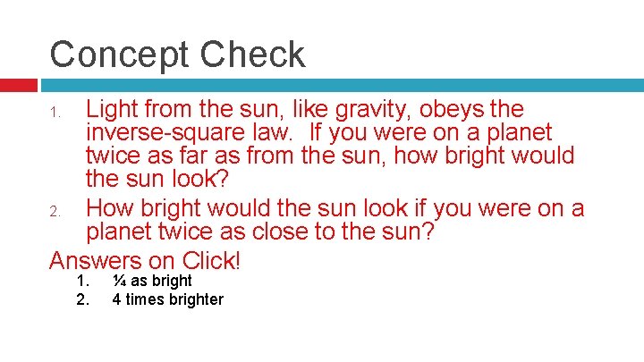 Concept Check Light from the sun, like gravity, obeys the inverse-square law. If you