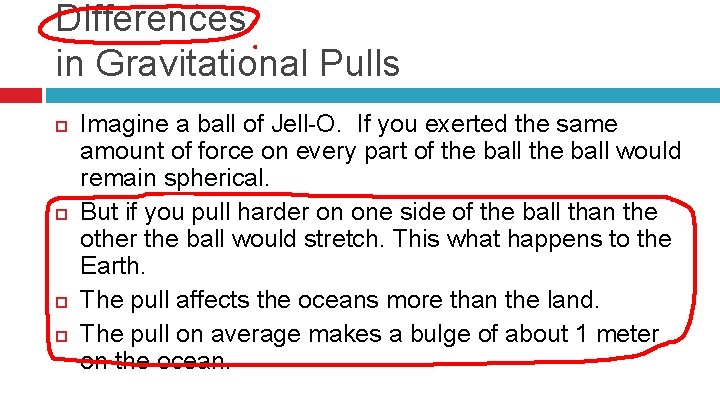 Differences in Gravitational Pulls Imagine a ball of Jell-O. If you exerted the same