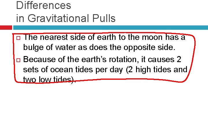 Differences in Gravitational Pulls The nearest side of earth to the moon has a