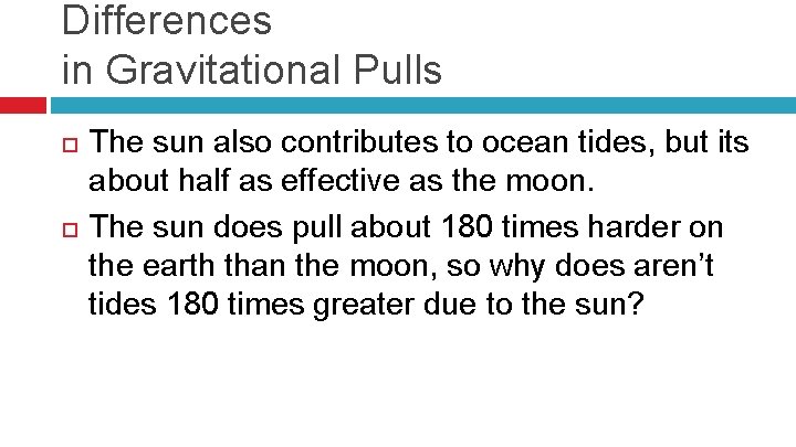 Differences in Gravitational Pulls The sun also contributes to ocean tides, but its about