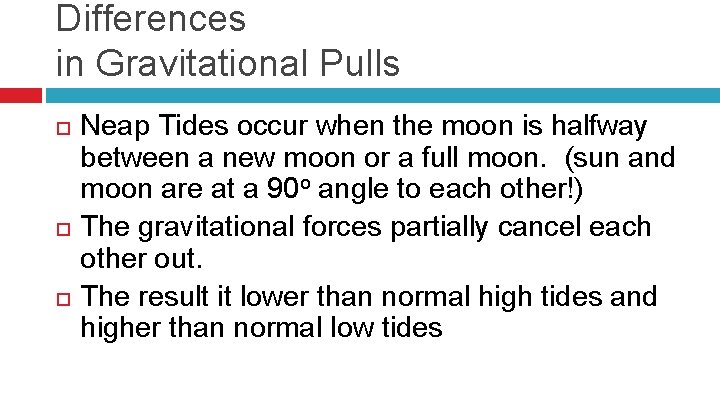 Differences in Gravitational Pulls Neap Tides occur when the moon is halfway between a