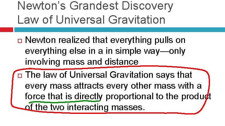 Newton’s Grandest Discovery Law of Universal Gravitation Newton realized that everything pulls on everything