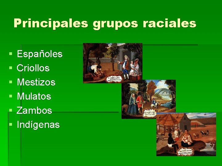 Principales grupos raciales § § § Españoles Criollos Mestizos Mulatos Zambos Indígenas 