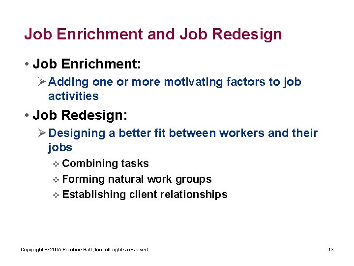 Job Enrichment and Job Redesign • Job Enrichment: Ø Adding one or more motivating