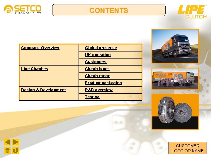 CONTENTS Company Overview Global presence UK operation Customers Lipe Clutches Clutch types Clutch range