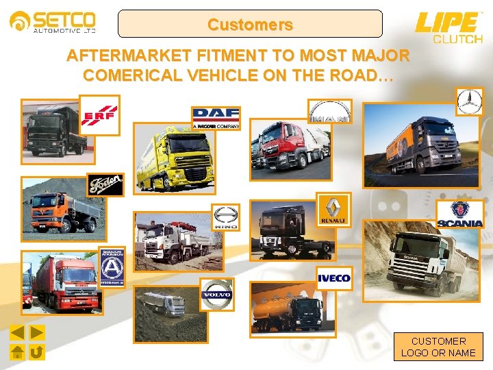 Customers AFTERMARKET FITMENT TO MOST MAJOR COMERICAL VEHICLE ON THE ROAD… CUSTOMER LOGO OR