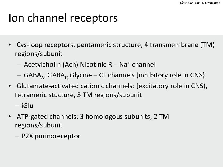 TÁMOP-4. 1. 2 -08/1/A-2009 -0011 Ion channel receptors • Cys-loop receptors: pentameric structure, 4