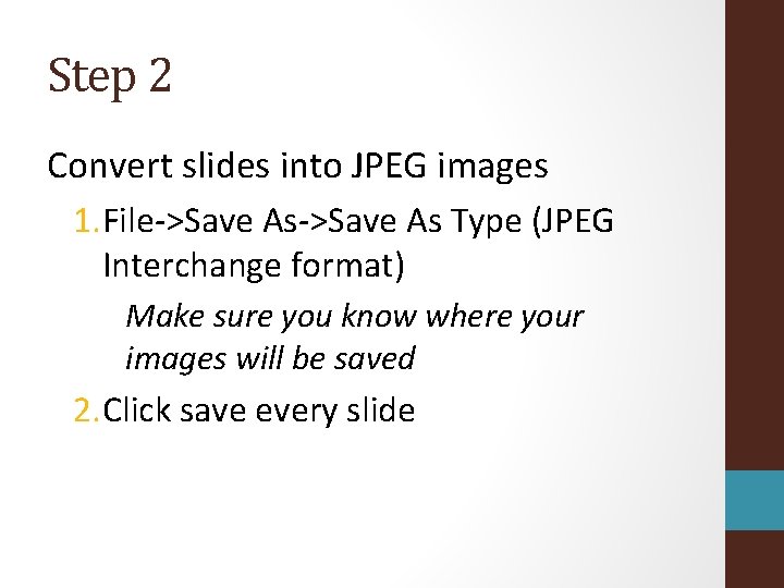 Step 2 Convert slides into JPEG images 1. File->Save As Type (JPEG Interchange format)