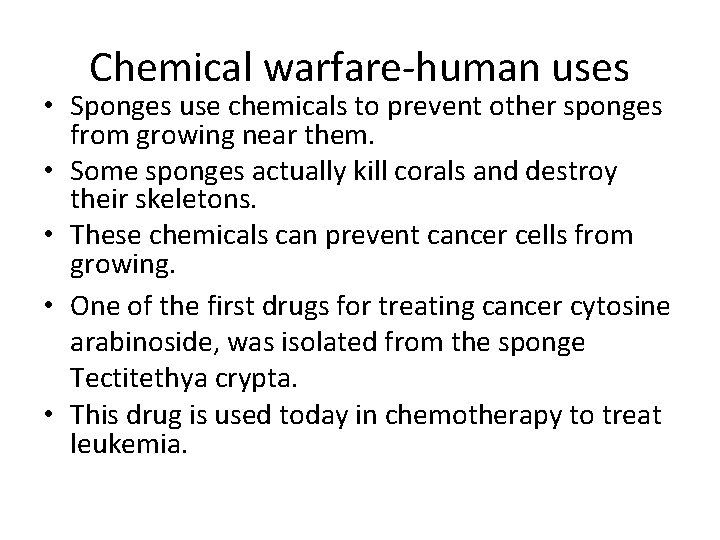 Chemical warfare-human uses • Sponges use chemicals to prevent other sponges from growing near