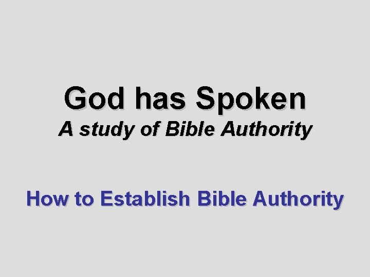 God has Spoken A study of Bible Authority How to Establish Bible Authority 